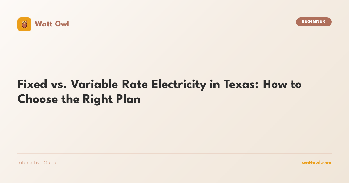 Fixed vs Variable Rate Electricity Texas | 2026 Guide | Watt Owl
